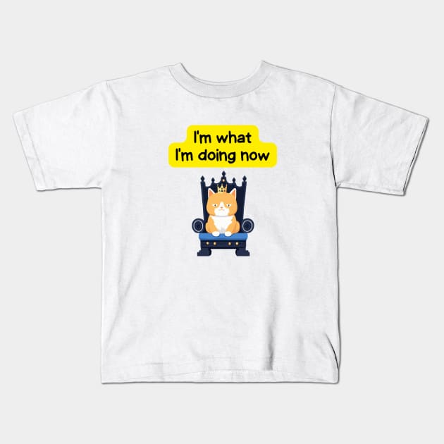 Cute Affirmation Cat - I'm what I'm doing now | Cat Meme | Cat Lover Gift | Law of Attraction | Positive Affirmation | Cat Love Kids T-Shirt by JGodvliet